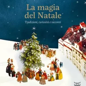 La magia del Natale. Tradizioni, curiosità e racconti. Ediz. a colori Bestseller