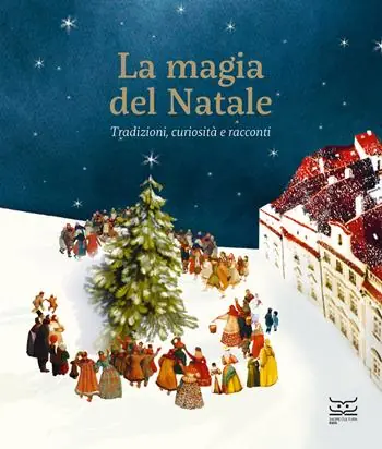 La magia del Natale. Tradizioni, curiosità e racconti. Ediz. a colori Bestseller