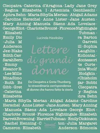 Lettere di grandi donne. Da Cleopatra a Greta Thumberg, la straordinaria corrispondenza di donne che hanno fatto la storia Spedito Oggi