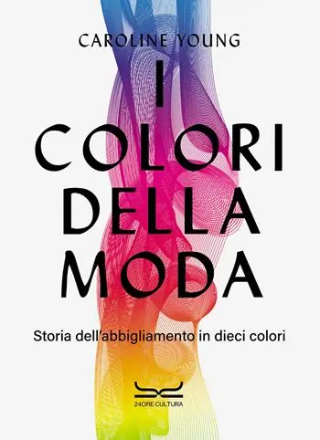 I colori della moda. Storia dell‘abbigliamento in dieci colori Consegna Rapida