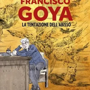 Francisco Goya. La tentazione dell‘abisso Must-Have