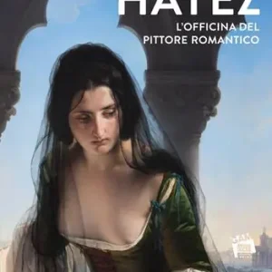 Hayez. L‘officina del pittore romantico. Ediz. a colori Spedizione Espresso