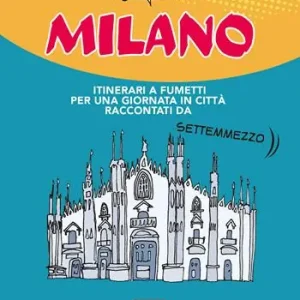 Prezzo Ridotto 24 ore a... Milano. Itinerari a fumetti per una giornata in città raccontati da Settemmezzo