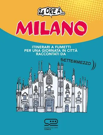 Prezzo Ridotto 24 ore a... Milano. Itinerari a fumetti per una giornata in città raccontati da Settemmezzo