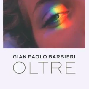 Quantità Limitata Gian Paolo Barbieri. Oltre. Ediz. illustrata