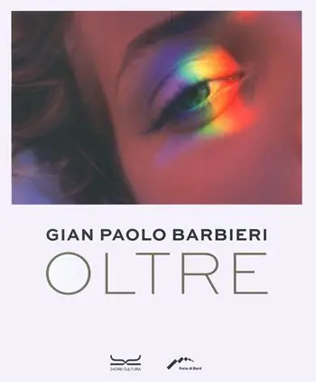 Quantità Limitata Gian Paolo Barbieri. Oltre. Ediz. illustrata
