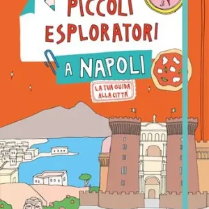 Piccoli esploratori a Napoli. La tua guida alla città Must-Have