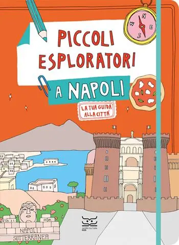 Piccoli esploratori a Napoli. La tua guida alla città Must-Have