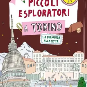 Piccoli esploratori a Torino. La tua guida alla città Prezzo Basso