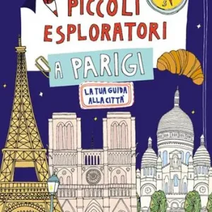 Piccoli esploratori a Parigi. La tua guida alla città Subito Disponibile