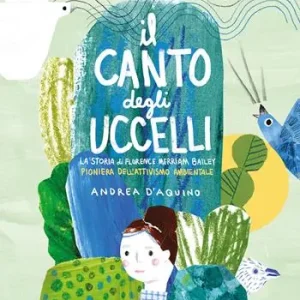 Il canto degli uccelli. La storia di Florence Merriam Bailey, pioniera dell‘attivismo ambientale. Ediz. a colori Promozione Esclusiva