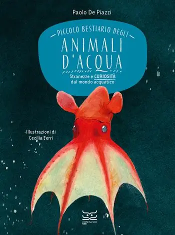 Promozione Piccolo bestiario degli animali d‘acqua. Stranezze e curiosità dal mondo acquatico