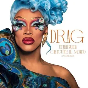 Drag. Un‘arte queer che scuote il mondo. Ediz. a colori Occasione Imperdibile