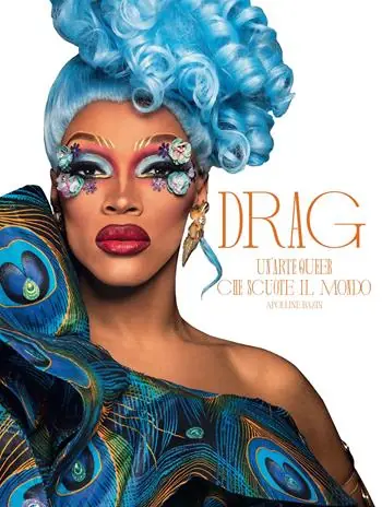 Drag. Un‘arte queer che scuote il mondo. Ediz. a colori Occasione Imperdibile