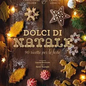 Offerta Limitata Dolci di Natale. 90 ricette per le feste