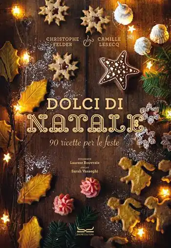 Offerta Limitata Dolci di Natale. 90 ricette per le feste