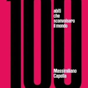 100 abiti che sconvolsero il mondo. Ediz. a colori Nuovo Arrivo