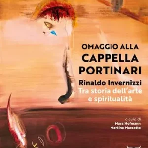 Rinaldo Invernizzi. Omaggio alla Cappella Portinari tra storia dell’arte e spiritualità. Ediz. a colori Prezzo Di Fabbrica