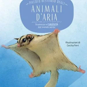 Piccolo bestiario degli animali d‘aria. Stranezze e curiosità dal mondo aereo Ultima Occasione