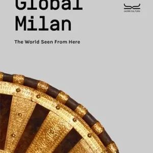 Ultime Pezzi Global Milan. The world seen from here. Guida MUDEC