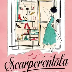 Scarperentola. 50 scarpe che hanno rivoluzionato la moda Quantità Limitata