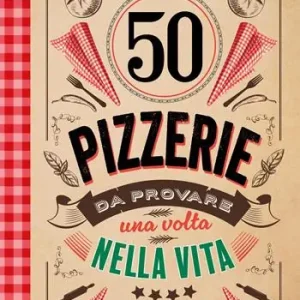 Offerta Del Giorno 50 pizzerie da provare almeno una volta nella vita