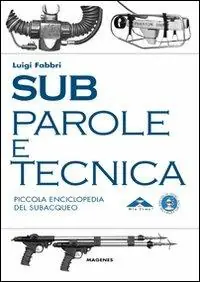 Sub. Parole e tecnica. Piccola enciclopedia del subacqueo Di Tendenza