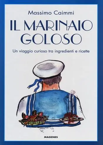 Il marinaio goloso. Un viaggio curioso tra ingredienti e ricette Professionale