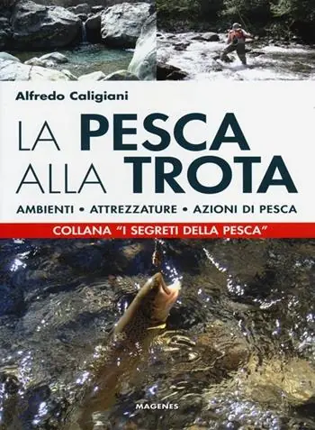 La pesca alla trota. Ambienti, attrezzature, azioni di pesca Esclusivo