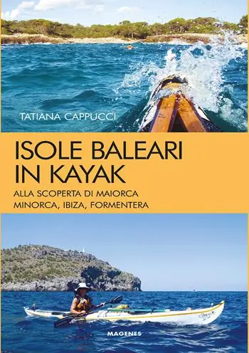 Isole baleari in kayak. Alla scoperta di Maiorca, Minorca, Ibiza e Formentera Prezzo Scontato