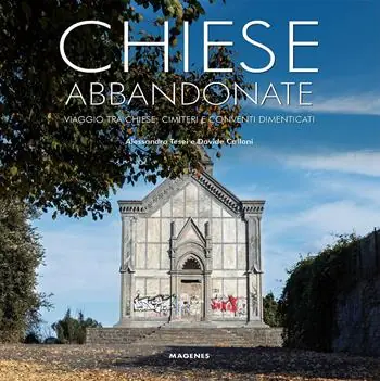 Chiese abbandonate. Viaggio tra chiese, cimiteri e conventi dimenticati Pagamento Sicuro