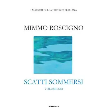 Scatti sommersi. I maestri della fotosub italiana. Vol. 6 Roscigno Mimmo Compra Adesso
