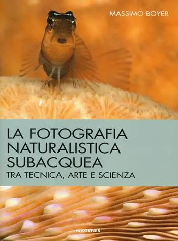 La fotografia naturalistica subacquea. Tra tecnica, arte e scienza Quantità Limitata