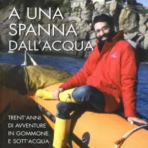 Ordina Subito A una spanna dall‘acqua. Trent‘anni di avventure in gommone e sott‘acqua