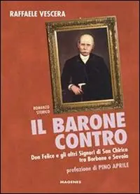 Il barone contro. Don Felice e gli altri signori di San Chirico tra Borbone e Savoia Prezzo Ridotto