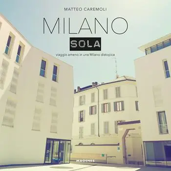 Milano sola. Viaggio ameno in una Milano distopica. Ediz. a colori Vendita Finale