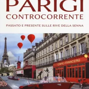 Solo Oggi Parigi controcorrente. Passato e presente sulle rive della Senna