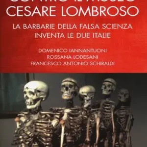 Promozione Esclusiva Cento città contro il museo Cesare Lombroso. La barbarie della falsa scienza inventa le due italie