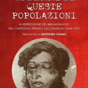 Solo Oggi Atterrite queste popolazioni. La repressione del brigantaggio nel carteggio privato Sacchi-Milon 1868-1870