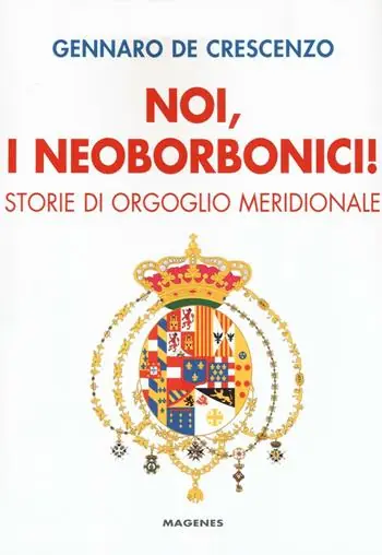 Noi, i neoborbonici! Storie di orgoglio meridionale A Buon Prezzo