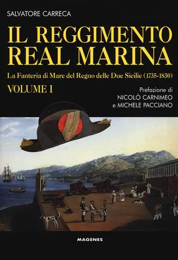 Il Reggimento Real Marina. Vol. 1 Fanteria di mare del Regno delle Due Sicilie (1735-1830), La. Miglior Prezzo