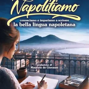 Ultime Pezzi Napolitiamo. Conosciamo e impariamo a scrivere la bella lingua napoletana