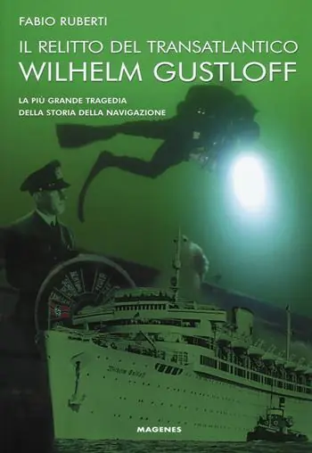 Il relitto del transatlantico Wilhelm Gustloff. La più grande tragedia della storia della comunicazione Più Venduto