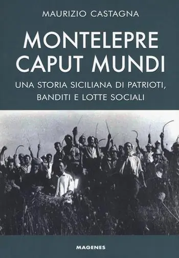 Montelepre caput mundi. Una storia siciliana di patrioti, banditi e lotte sociali Super Prezzo
