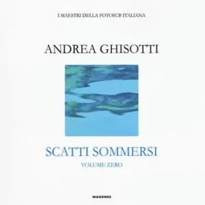 Promozione Scatti sommersi. I maestri della fotosub italiana. Ediz. a colori. Vol. 0 Andrea Ghisotti