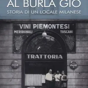 Al Burla giò. Storia di un locale milanese Compra Adesso