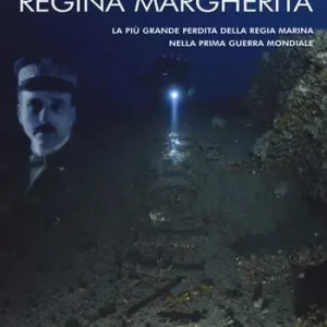 Ultime Pezzi Il relitto della corazzata Regina Margherita. La più grande perdita della Regia Marina nella prima guerra mondiale
