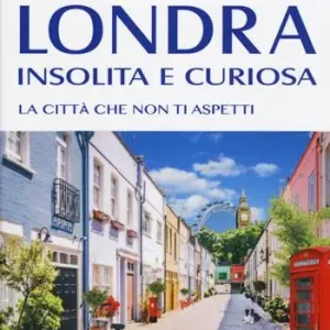 Economico Londra insolita e curiosa. La città che non ti aspetti