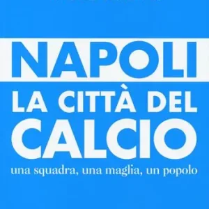 Bestseller Napoli. La città del calcio. Una squadra, una maglia, un popolo