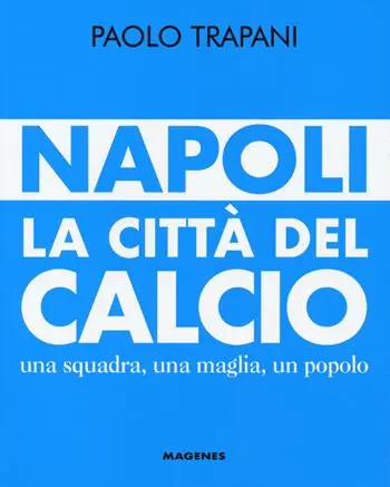 Bestseller Napoli. La città del calcio. Una squadra, una maglia, un popolo